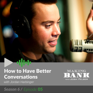 How to Have Better Conversations with guest Jordan Harbinger#MakingBank S6E5