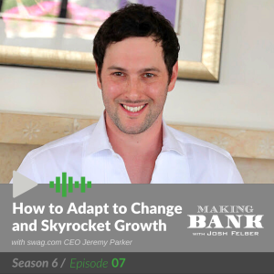 How to Adapt to Change and Skyrocket Growth, with swag.com CEO Jeremy Parker #MakingBank S6E7