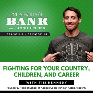 Fighting for Your Country, Children, and Career with Tim Kennedy #MakingBank S6E14