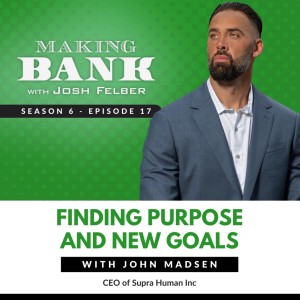 Finding Purpose and New Goals with John Madsen #MakingBank S6E17