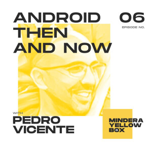 #6 - Android Then and Now with Pedro Vicente