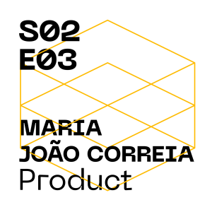 #S2E3 - Product with Maria João Correia