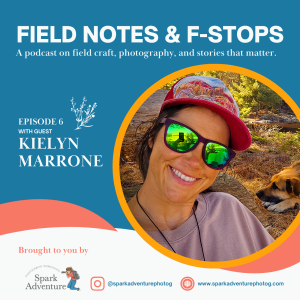 S1E6: Field Notes and F-Stops with Guest Kielyn Marrone