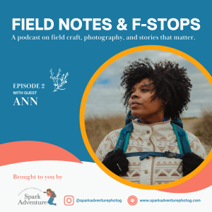 S1E2: Field Notes & F-Stops with Guest Ann