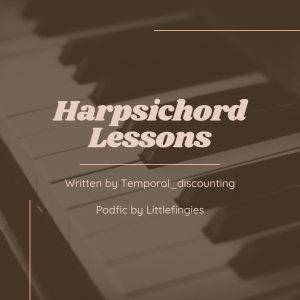 [Podfic] Harpsichord Lessons by Temporal_discounting