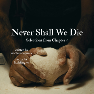 [Podfic] Never Shall We Die by nocturneequuis (Abridged; Selections From Ch5) - Part 1