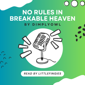 [Podfic] No Rules in Breakable Heaven by dimplyowl