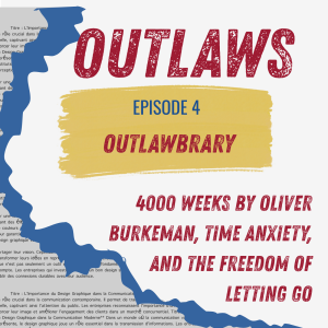 Outlawbrary #1: 4000 Weeks by Oliver Burkeman, Time Anxiety, and the Freedom of Letting Go