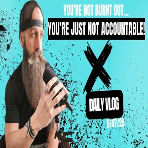 You’re Not Burnt Out… You’re Just not accountable!