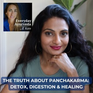 22: The Truth About Panchakarma: Detox, Digestion & Healing