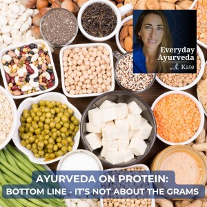 23: Ayurveda on Protein: Bottom Line - It’s Not About the Grams