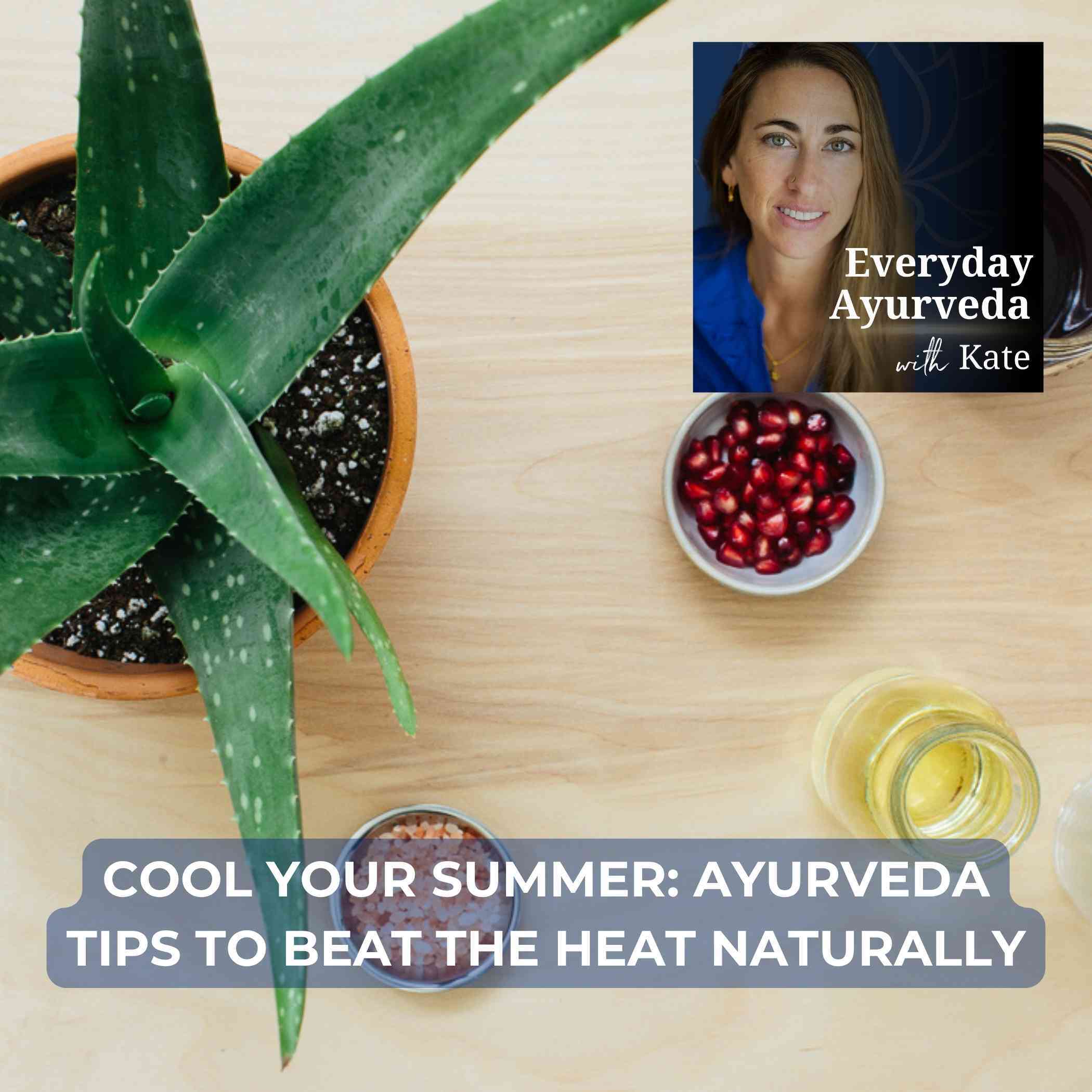 37. Cool Your Summer: Ayurveda Tips to Beat the Heat Naturally 37. Cool Your Summer: Ayurveda Tips to Beat the Heat Naturally
