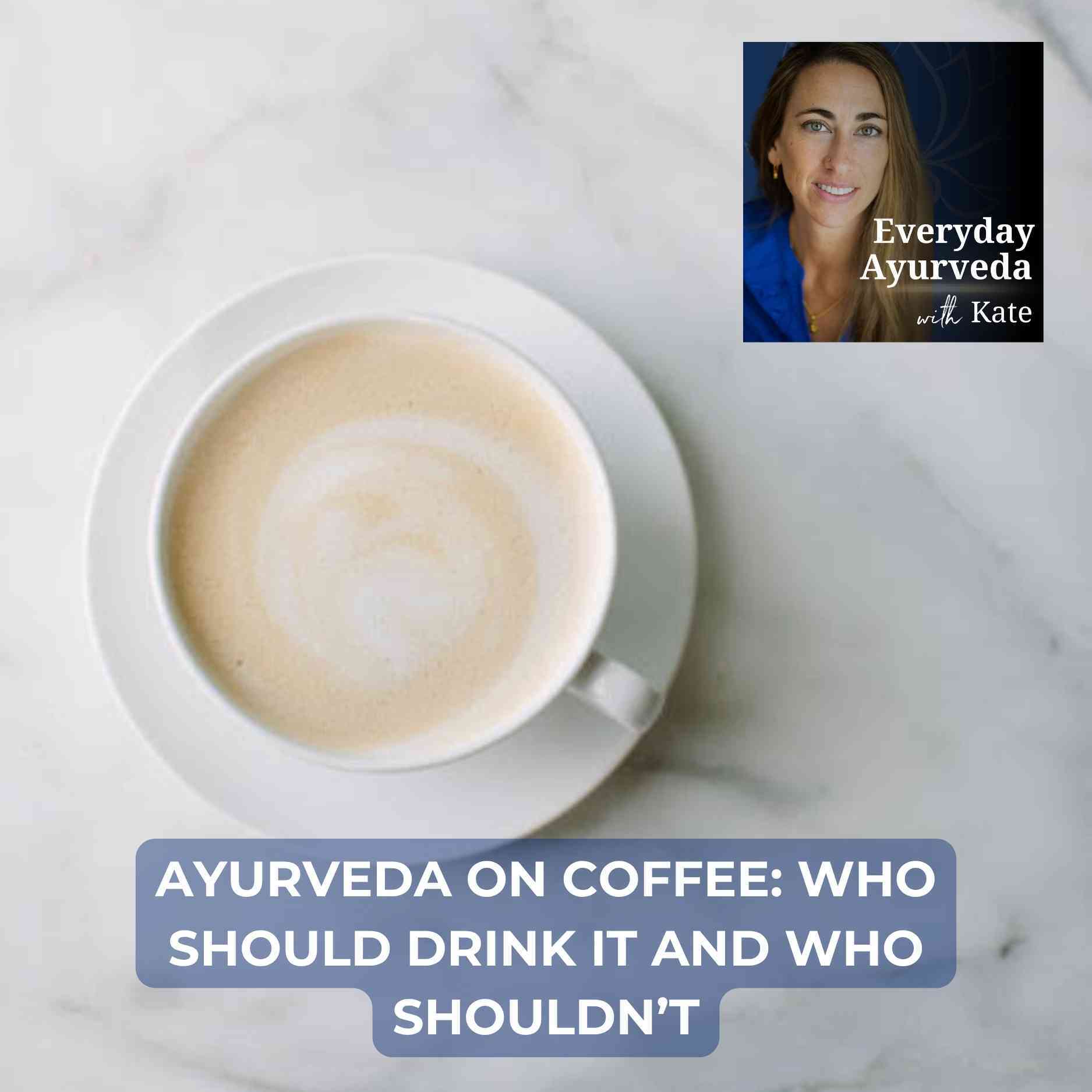 39. Ayurveda on Coffee: Who Should Drink It and Who Shouldn’t