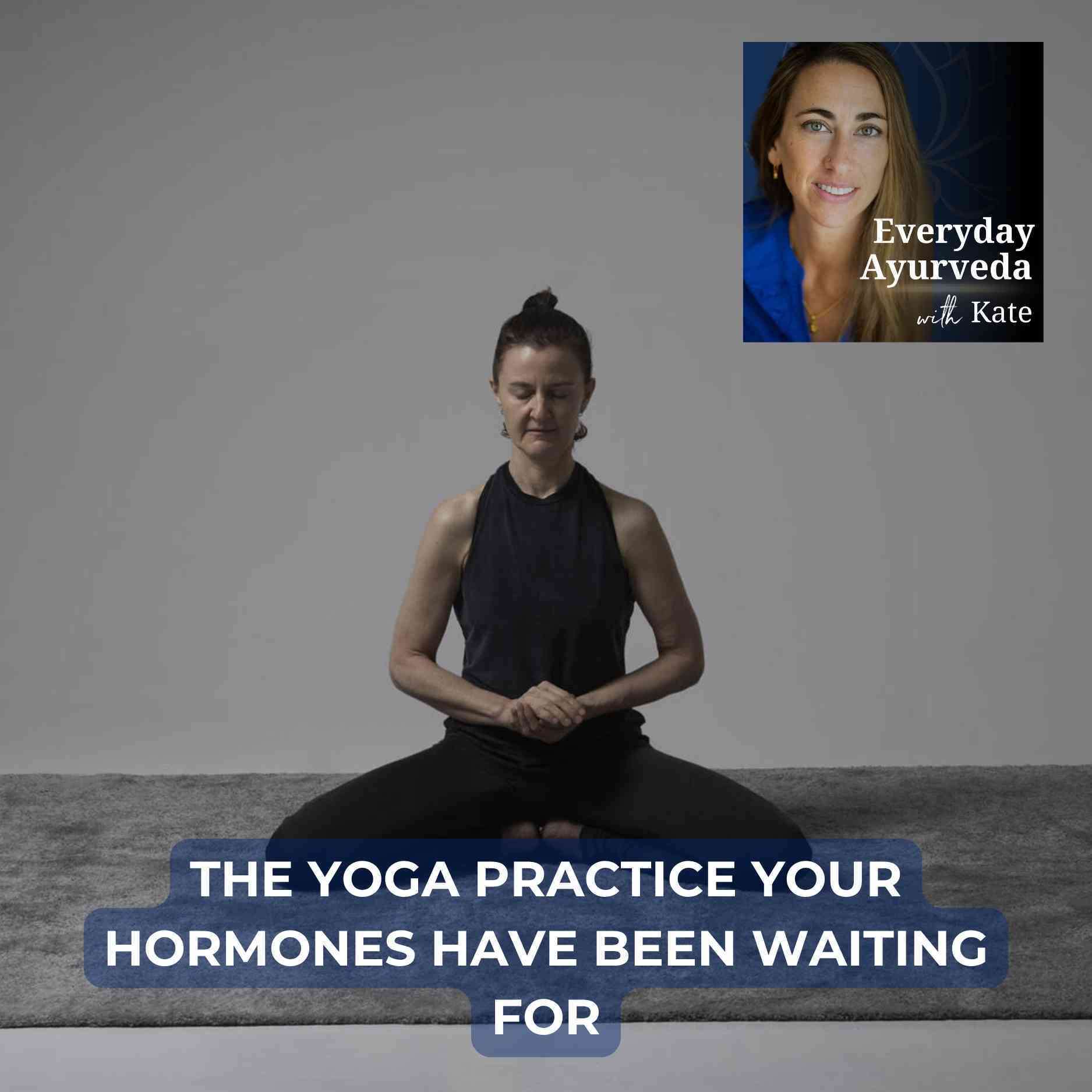 40. The Yoga Practice Your Hormones Have Been Waiting For 40. The Yoga Practice Your Hormones Have Been Waiting For