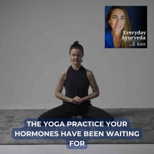 40. The Yoga Practice Your Hormones Have Been Waiting For