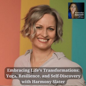 20: Embracing Life’s Transformations: Yoga, Resilience, and Self-Discovery with Harmony Slater
