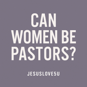 Can Women Be Pastors?