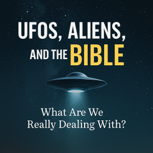 UFOs, Aliens, and the Bible What Are We Really Dealing With?
