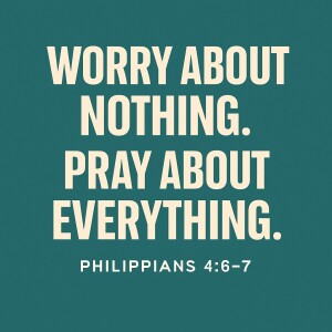 Worry About Nothing. Pray About Everything.