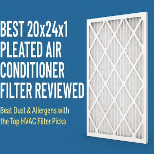 Best 20x24x1 Pleated Air Conditioner Filter Reviewed | Beat Dust & Allergens with the Top HVAC Filter Picks