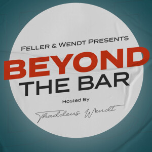 Feller and Wendt Presents: Beyond the Bar with Thaddeus Wendt | Ep. 2
