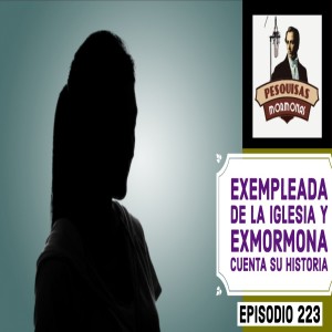 Episodio 223: Exempleada de la Iglesia y exmormona cuenta su experiencia