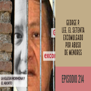 Episodio 214: George P. Lee, el primer setenta excomulgado por abuso de menores
