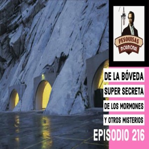 Episodio 216: De la bóveda mormona super secreta y otros misterios