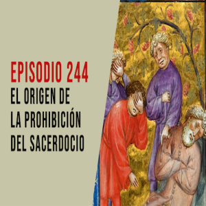 Episodio 244: El origen de la prohibición del sacerdocio