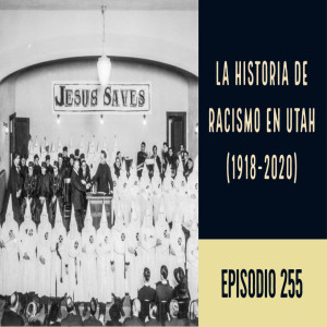 Episodio 255: La historia de racismo en Utah: 1918-2020