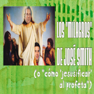 Episodio 308: Los ”milagros” de José Smith