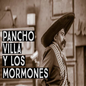 Episodio 324: Pancho Villa y los mormones