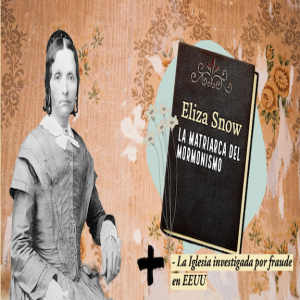 Episodio 333: Las esposas olvidadas de José Smith - Eliza R. Snow