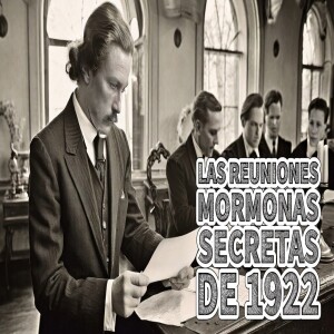 Episodio 369: Las reuniones mormonas secretas de 1922