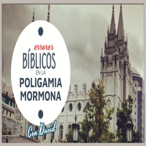 Episodio 390: El problema bíblico de la poligamia mormona