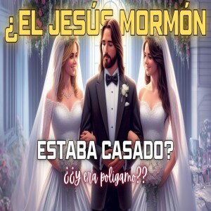 Episodio 391: ¿El Jesús mormón estaba casado?