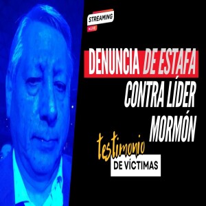 Episodio 402: Denuncia de estafa contra autoproclamado líder mormón