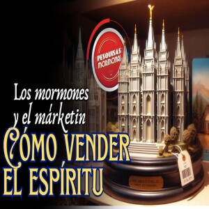 Episodio 428: La Iglesia Mormona y el marketing: Una historia