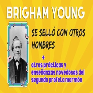 Episodio 355: Las profecías fallidas de Brigham Young