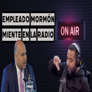 Episodio 313: Empleado mormón miente en programa de radio
