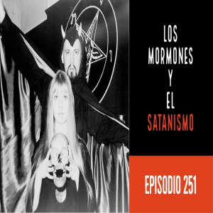 Episodio 251: Los mormones y el satanismo