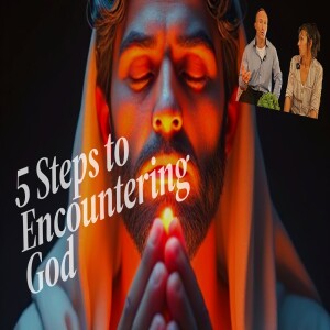 5 Steps to Encountering God