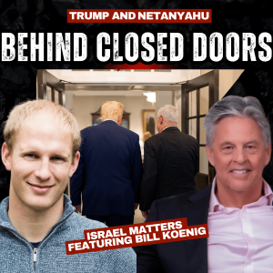Behind Closed Doors: Trump's Secret meeting with Netanyahu 🇮🇱 Israel Matters with Stephen Briggs featuring Bill Koenig