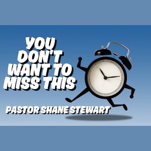 You Don't Want To Miss This - Pastor Shane Stewart 06/08/2025
