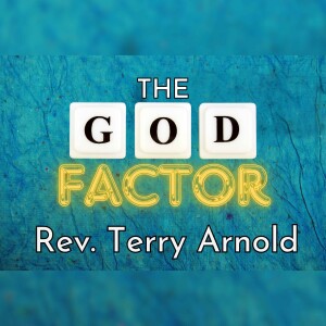 The God Factor - Rev. Terry Arnold 06/22/2025