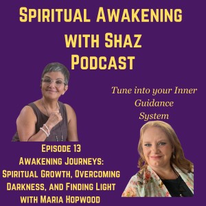 Awakening Journeys: Spiritual Growth, Overcoming Darkness, and Finding Light with Maria Hopwood