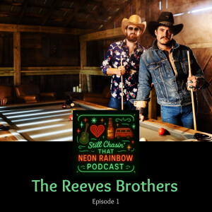 Still Chasin' That Neon Rainbow Podcast - Episode 1 - The Reeves Brothers!