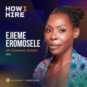 How I Hire with Ejieme Eromosele @ VP of Customer Growth — Quiq