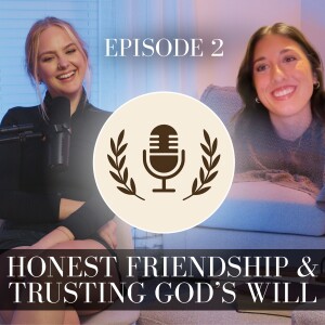 Honest Friendship & Trusting God's Will | The All Things Podcast