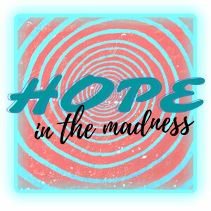 Hope In Madness, Part 1: Craziness (with Bob Redd)